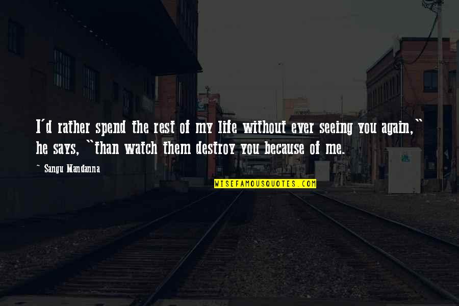 Me Watch You Watch Me Quotes By Sangu Mandanna: I'd rather spend the rest of my life