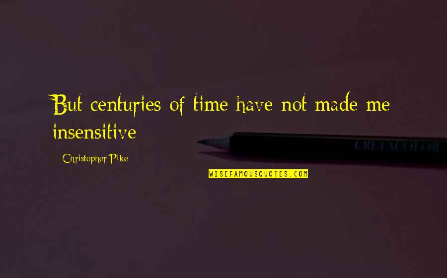 Me With Attitude Quotes By Christopher Pike: But centuries of time have not made me