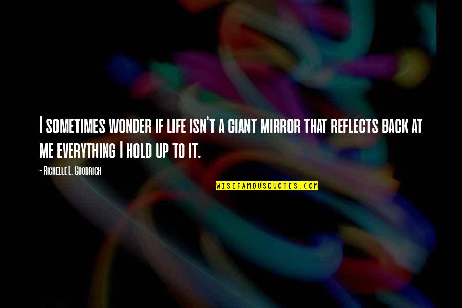 Me With Attitude Quotes By Richelle E. Goodrich: I sometimes wonder if life isn't a giant