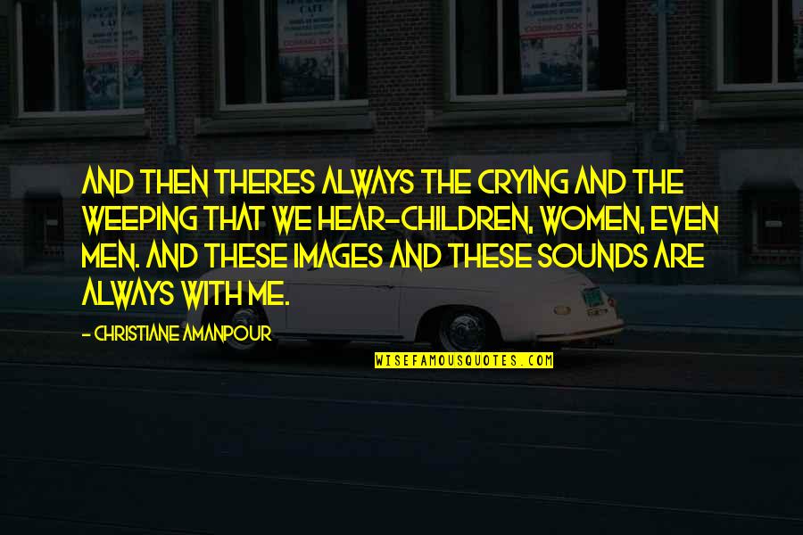 Me With Images Quotes By Christiane Amanpour: And then theres always the crying and the