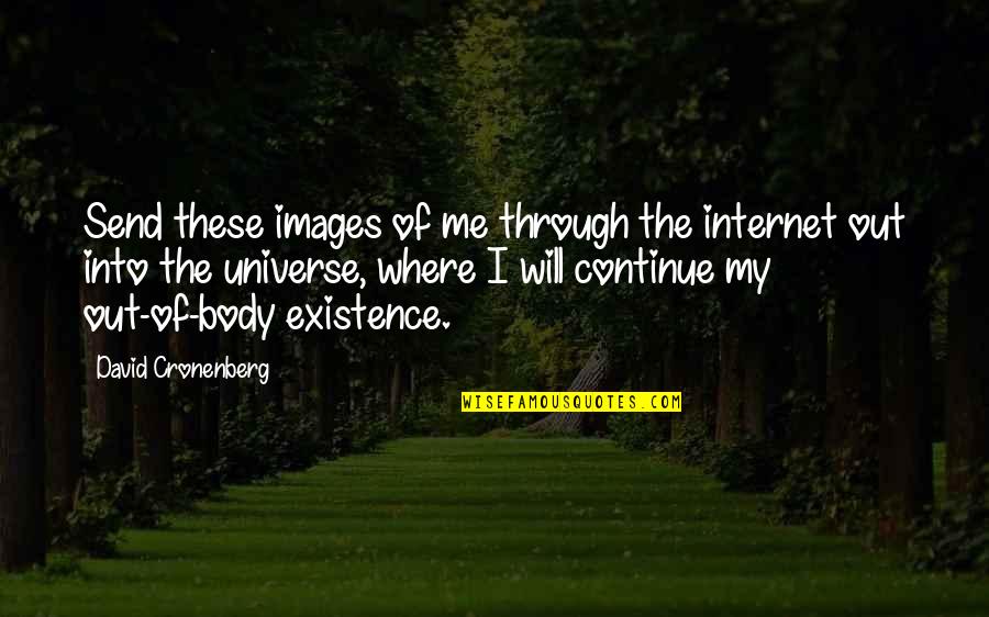 Me With Images Quotes By David Cronenberg: Send these images of me through the internet
