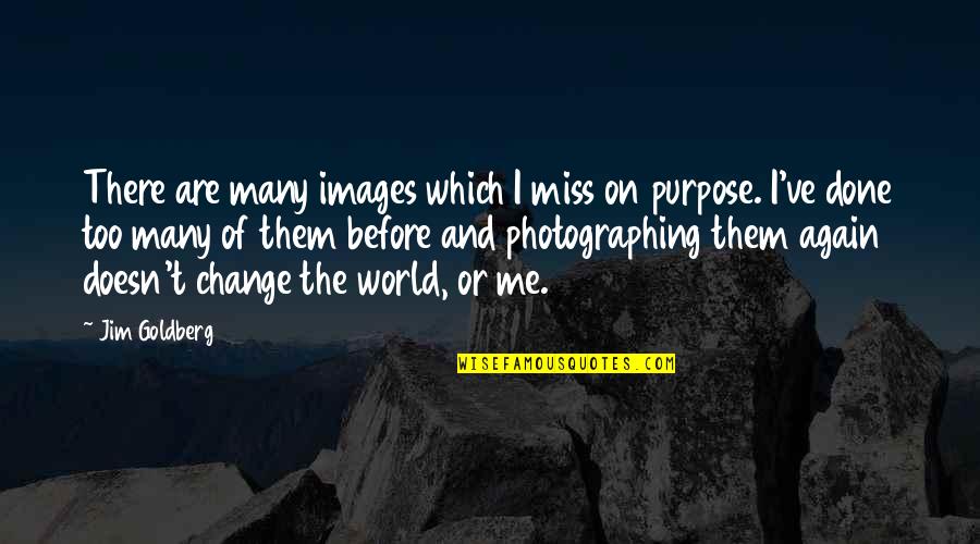 Me With Images Quotes By Jim Goldberg: There are many images which I miss on