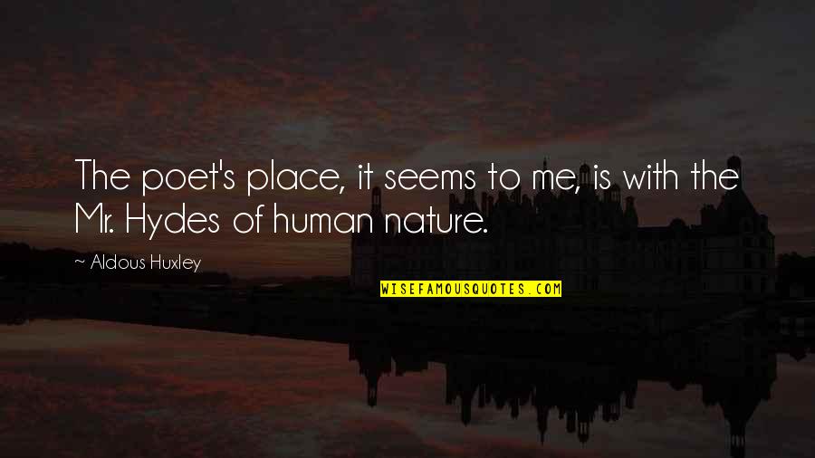 Me With Nature Quotes By Aldous Huxley: The poet's place, it seems to me, is