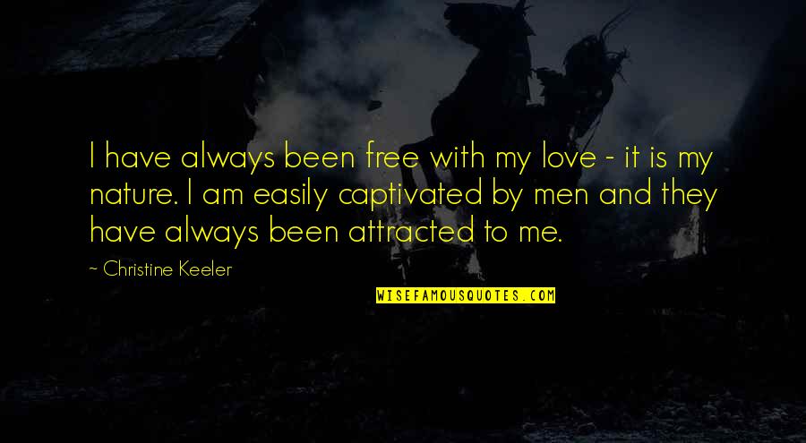 Me With Nature Quotes By Christine Keeler: I have always been free with my love Me With Nature Quotes By Christine Keeler: I have always been free with my love