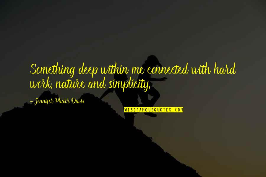 Me With Nature Quotes By Jennifer Pharr Davis: Something deep within me connected with hard work,