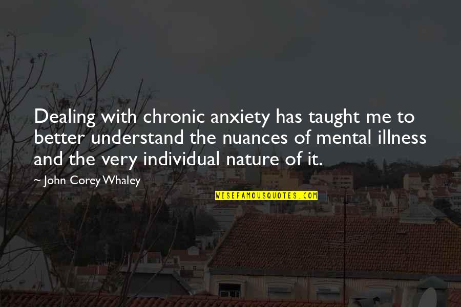 Me With Nature Quotes By John Corey Whaley: Dealing with chronic anxiety has taught me to