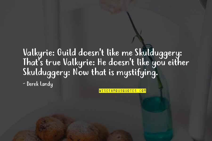 Me With You Is Like Quotes By Derek Landy: Valkyrie: Guild doesn't like me Skulduggery: That's true