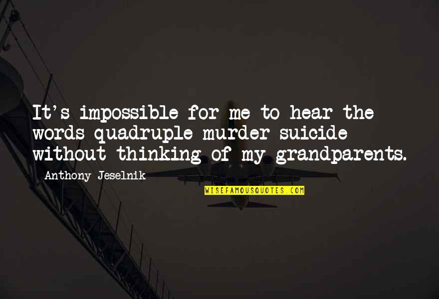 Me Without Quotes By Anthony Jeselnik: It's impossible for me to hear the words