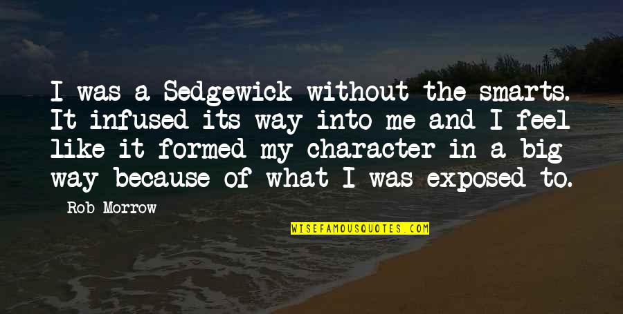 Me Without Quotes By Rob Morrow: I was a Sedgewick without the smarts. It