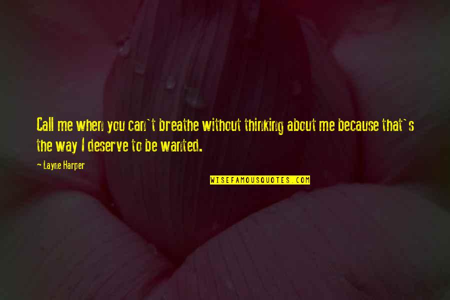 Me Without You Quotes By Layne Harper: Call me when you can't breathe without thinking