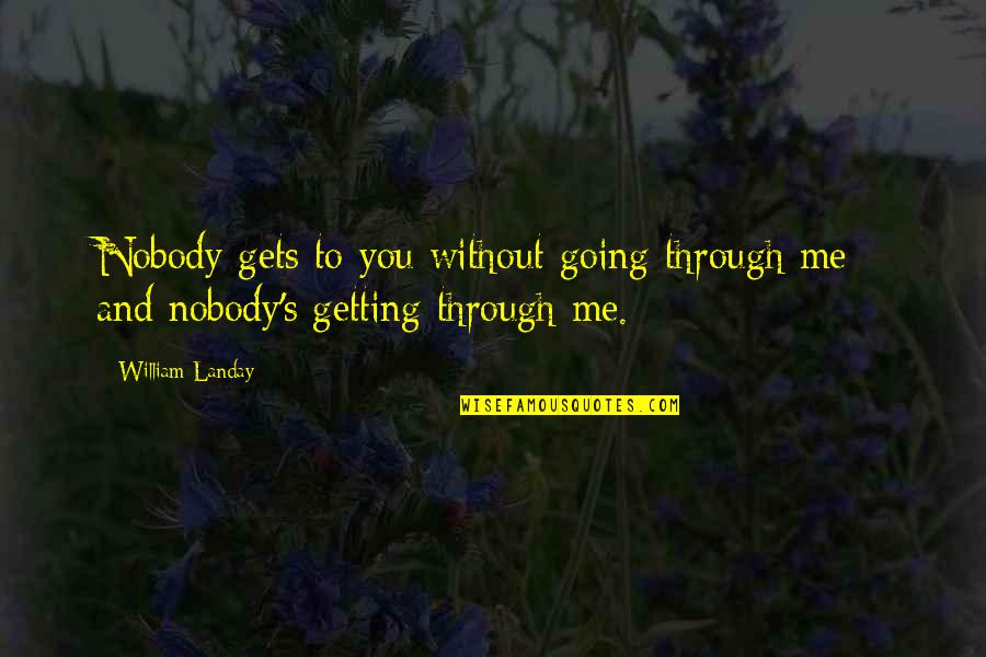 Me Without You Quotes By William Landay: Nobody gets to you without going through me