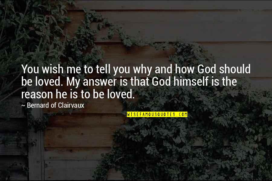 Me You And God Quotes By Bernard Of Clairvaux: You wish me to tell you why and Me You And God Quotes By Bernard Of Clairvaux: You wish me to tell you why and