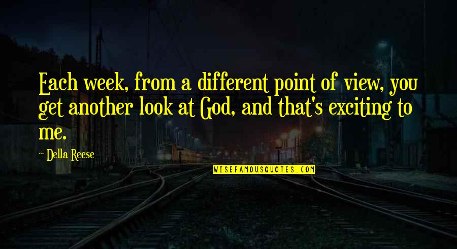 Me You And God Quotes By Della Reese: Each week, from a different point of view, Me You And God Quotes By Della Reese: Each week, from a different point of view,