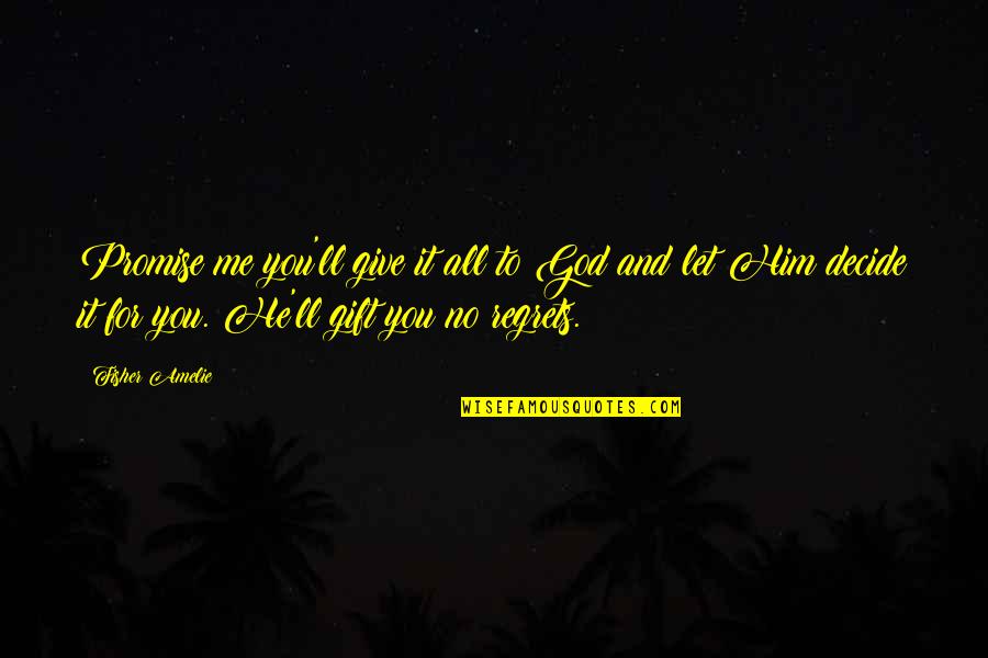 Me You And God Quotes By Fisher Amelie: Promise me you'll give it all to God Me You And God Quotes By Fisher Amelie: Promise me you'll give it all to God