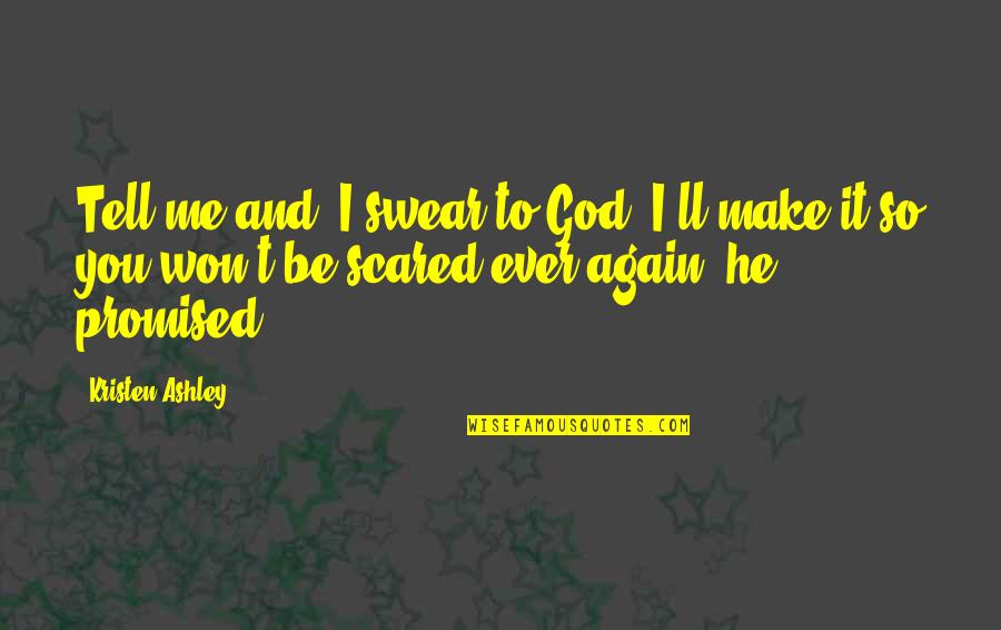 Me You And God Quotes By Kristen Ashley: Tell me and, I swear to God, I'll Me You And God Quotes By Kristen Ashley: Tell me and, I swear to God, I'll