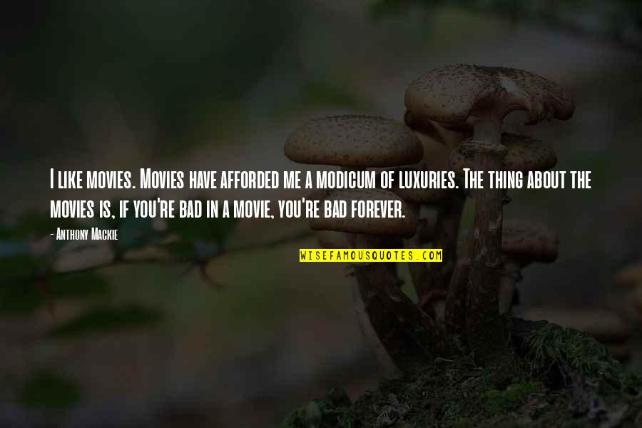 Me & You Forever Quotes By Anthony Mackie: I like movies. Movies have afforded me a Me & You Forever Quotes By Anthony Mackie: I like movies. Movies have afforded me a
