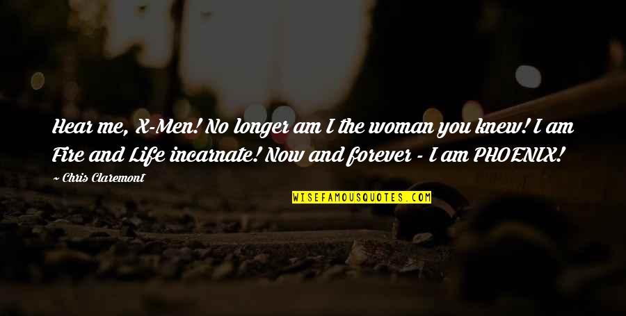 Me & You Forever Quotes By Chris Claremont: Hear me, X-Men! No longer am I the Me & You Forever Quotes By Chris Claremont: Hear me, X-Men! No longer am I the