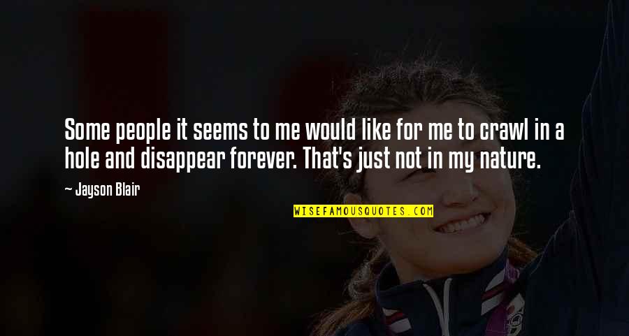 Me You Us Forever Quotes By Jayson Blair: Some people it seems to me would like Me You Us Forever Quotes By Jayson Blair: Some people it seems to me would like