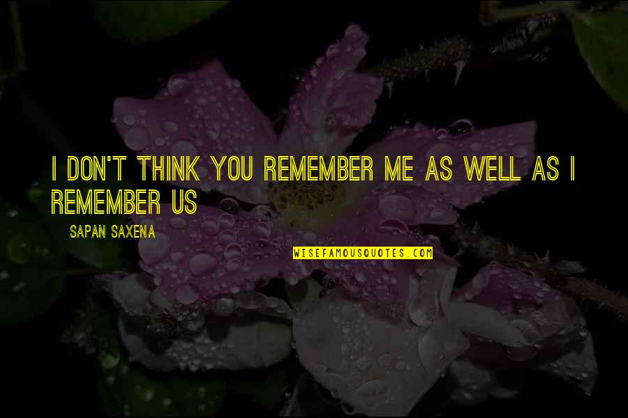 Me You Us Forever Quotes By Sapan Saxena: I don't think you remember me as well