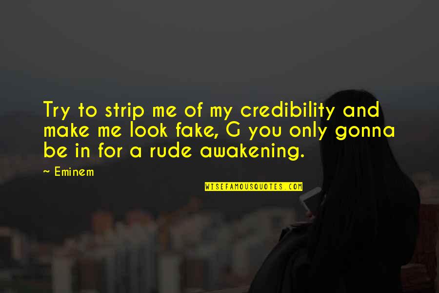 Me2 Grunt Quotes By Eminem: Try to strip me of my credibility and