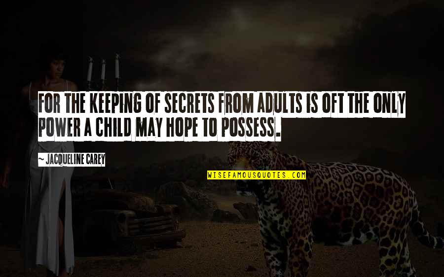 Me3 Jack Quotes By Jacqueline Carey: For the keeping of secrets from adults is Me3 Jack Quotes By Jacqueline Carey: For the keeping of secrets from adults is