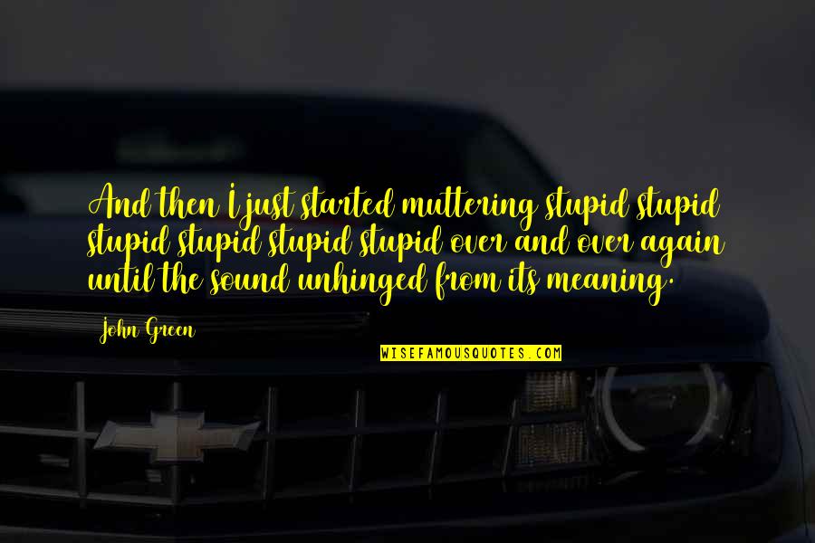 Me3 Mods Quotes By John Green: And then I just started muttering stupid stupid Me3 Mods Quotes By John Green: And then I just started muttering stupid stupid