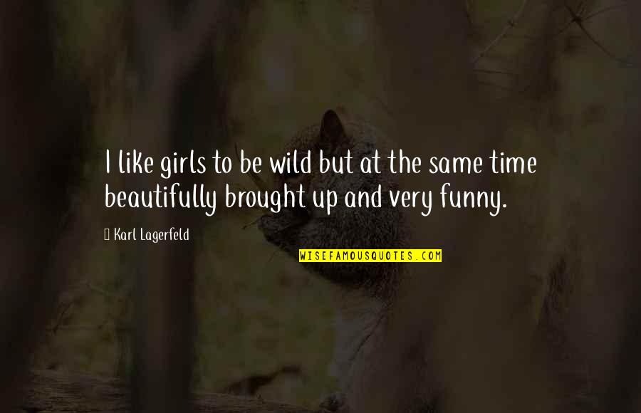 Me3 Mods Quotes By Karl Lagerfeld: I like girls to be wild but at Me3 Mods Quotes By Karl Lagerfeld: I like girls to be wild but at