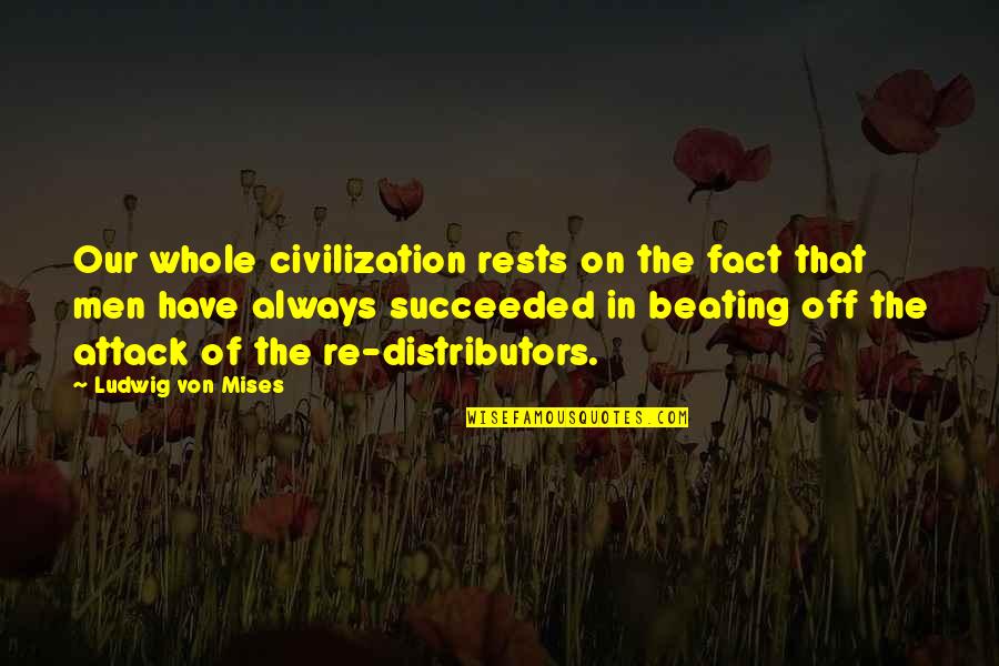 Me305ll A Quotes By Ludwig Von Mises: Our whole civilization rests on the fact that