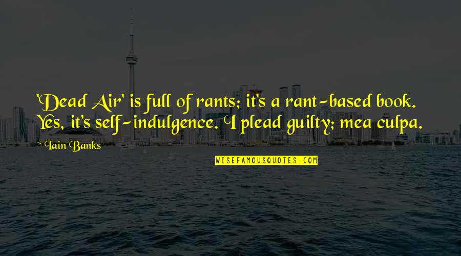 Mea Culpa Quotes By Iain Banks: 'Dead Air' is full of rants; it's a
