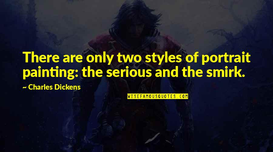 Meaans Quotes By Charles Dickens: There are only two styles of portrait painting:
