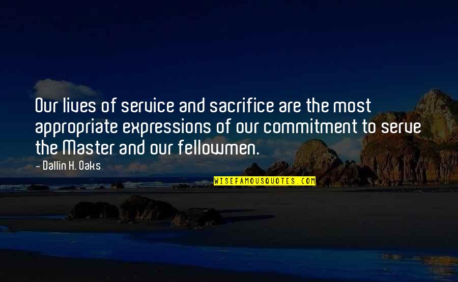 Meaans Quotes By Dallin H. Oaks: Our lives of service and sacrifice are the