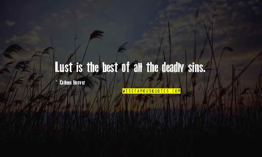Meabh Deloughry Quotes By Colleen Hoover: Lust is the best of all the deadly Meabh Deloughry Quotes By Colleen Hoover: Lust is the best of all the deadly