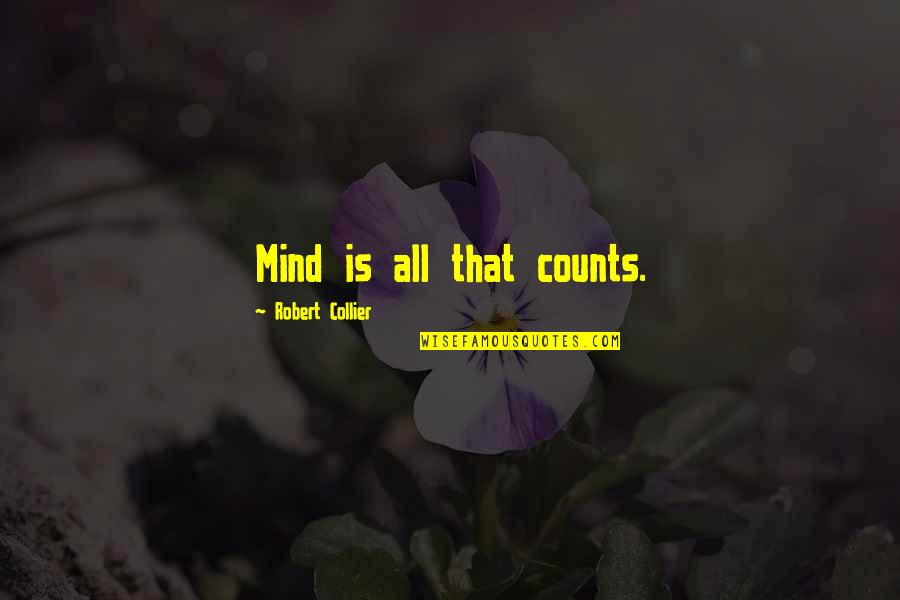 Meabh Flynn Quotes By Robert Collier: Mind is all that counts. Meabh Flynn Quotes By Robert Collier: Mind is all that counts.
