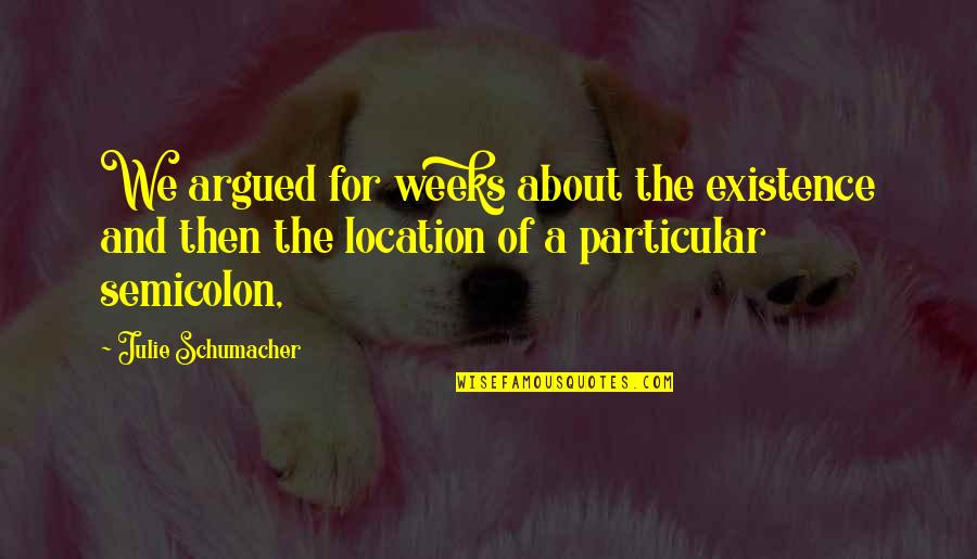 Meachem Ice Quotes By Julie Schumacher: We argued for weeks about the existence and Meachem Ice Quotes By Julie Schumacher: We argued for weeks about the existence and