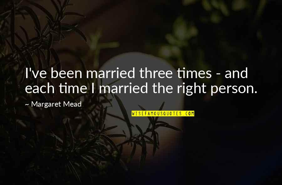 Mead Margaret Quotes By Margaret Mead: I've been married three times - and each