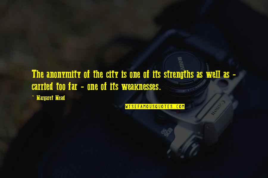 Mead Margaret Quotes By Margaret Mead: The anonymity of the city is one of