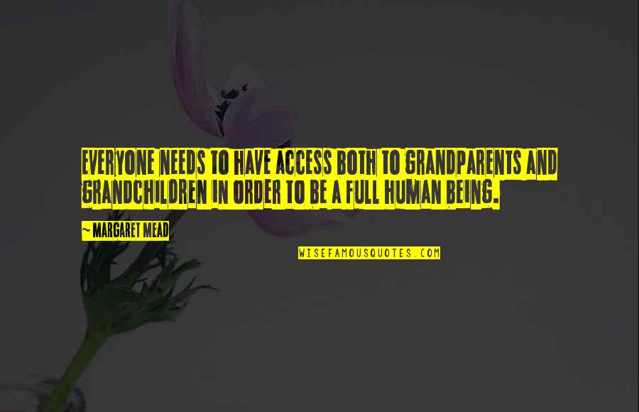 Mead Margaret Quotes By Margaret Mead: Everyone needs to have access both to grandparents