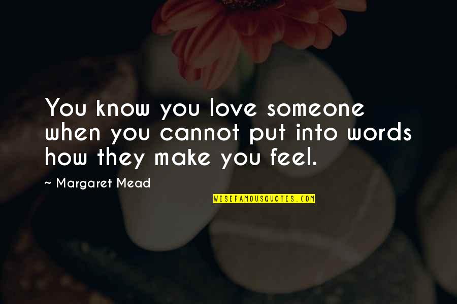 Mead Margaret Quotes By Margaret Mead: You know you love someone when you cannot