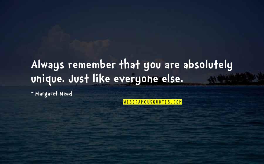 Mead Quotes By Margaret Mead: Always remember that you are absolutely unique. Just