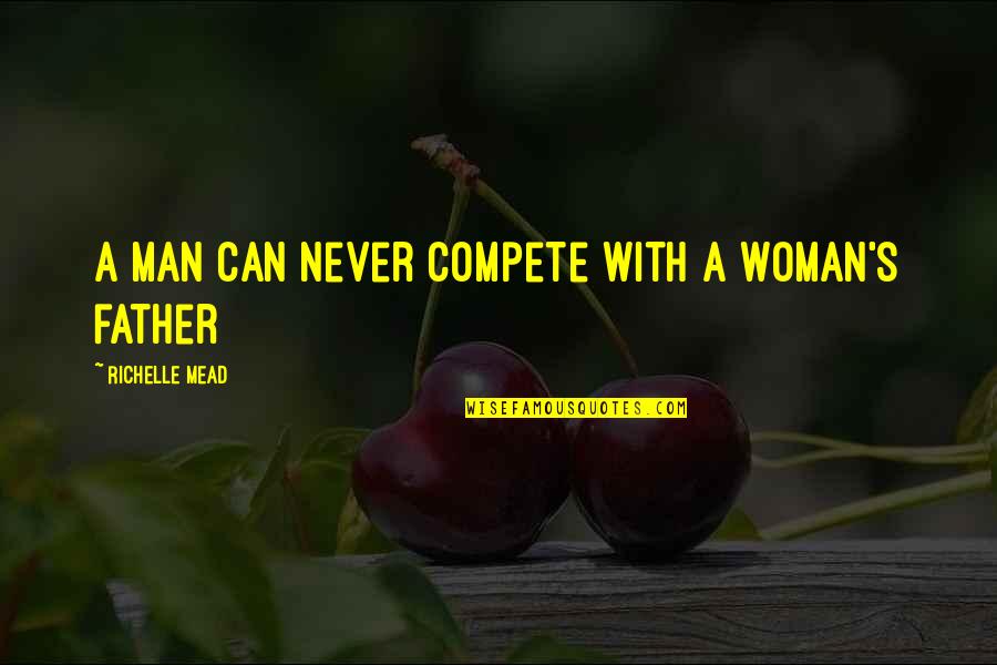 Mead Quotes By Richelle Mead: A man can never compete with a woman's