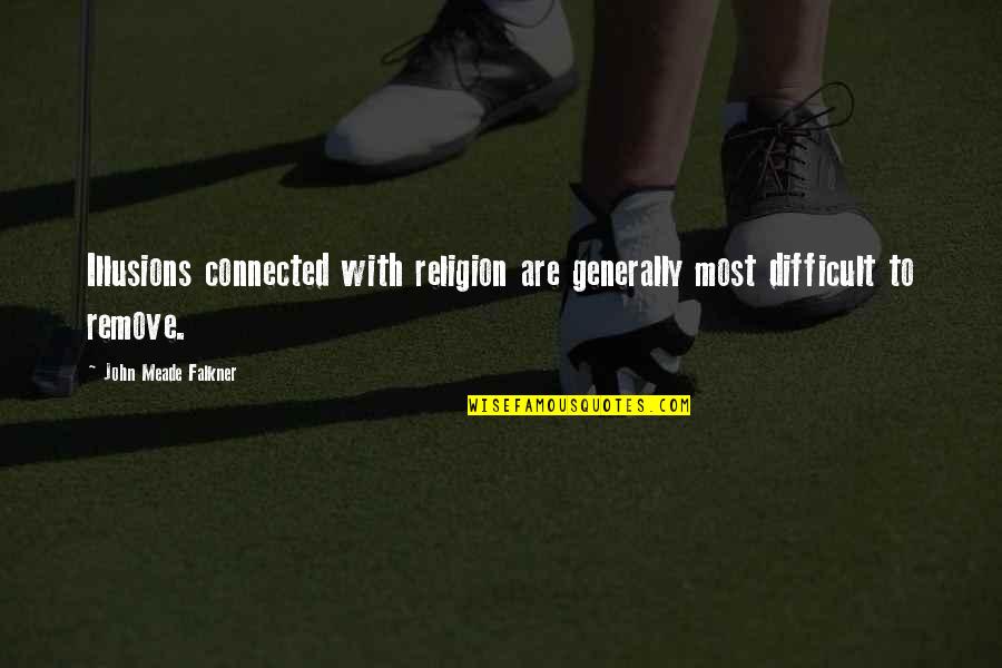 Meade Quotes By John Meade Falkner: Illusions connected with religion are generally most difficult Meade Quotes By John Meade Falkner: Illusions connected with religion are generally most difficult