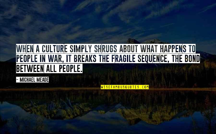 Meade Quotes By Michael Meade: When a culture simply shrugs about what happens