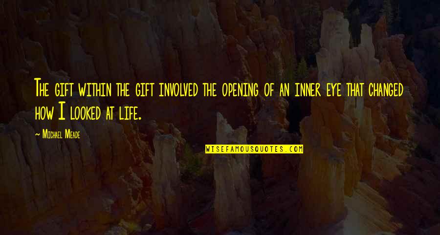 Meade Quotes By Michael Meade: The gift within the gift involved the opening Meade Quotes By Michael Meade: The gift within the gift involved the opening