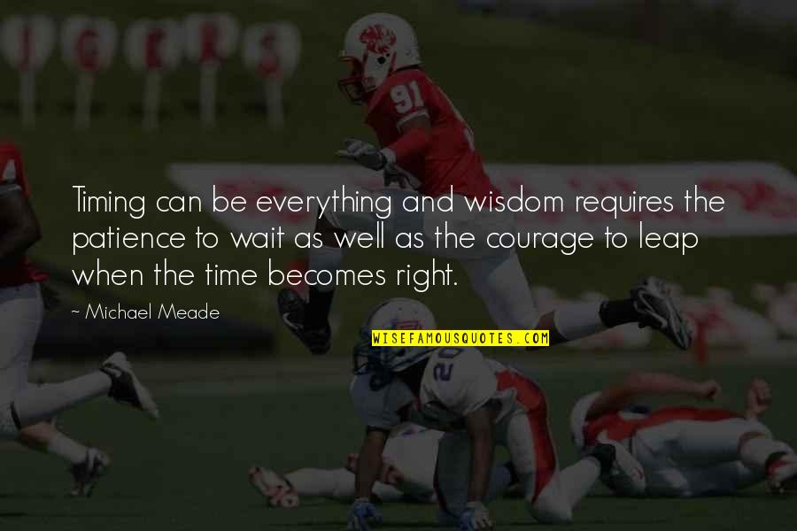 Meade Quotes By Michael Meade: Timing can be everything and wisdom requires the Meade Quotes By Michael Meade: Timing can be everything and wisdom requires the