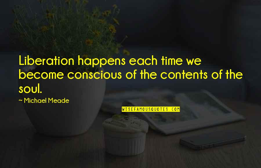 Meade's Quotes By Michael Meade: Liberation happens each time we become conscious of