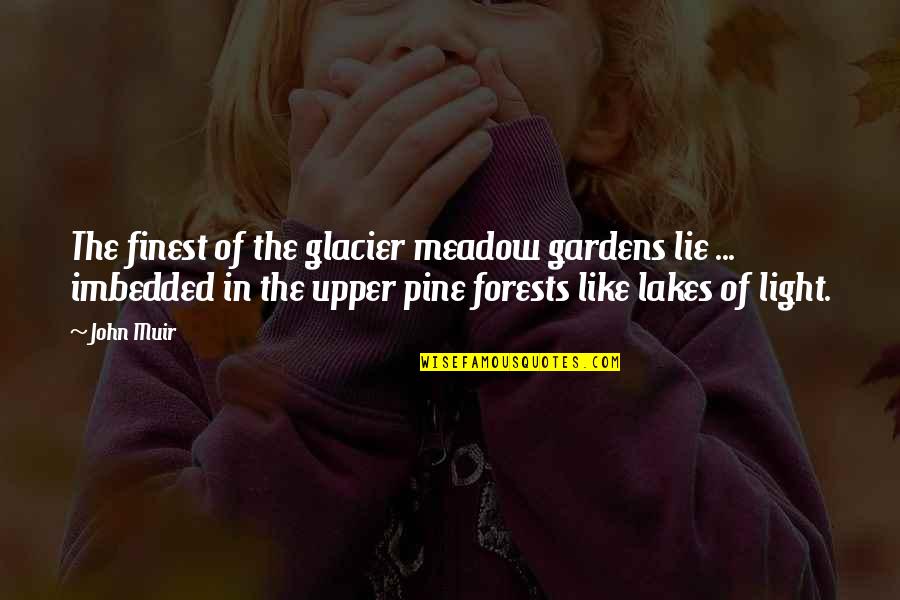 Meadow Quotes By John Muir: The finest of the glacier meadow gardens lie