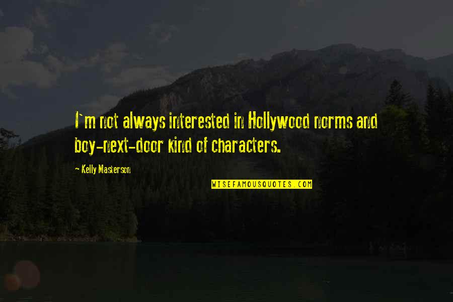 Meadowcroft Cabernet Quotes By Kelly Masterson: I'm not always interested in Hollywood norms and