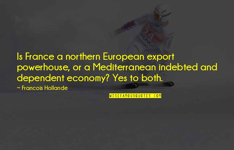 Meadowcroft Presbyterian Quotes By Francois Hollande: Is France a northern European export powerhouse, or Meadowcroft Presbyterian Quotes By Francois Hollande: Is France a northern European export powerhouse, or