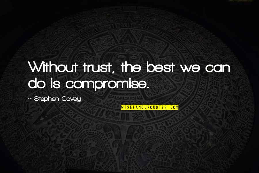 Meadowlands Sopranos Quotes By Stephen Covey: Without trust, the best we can do is Meadowlands Sopranos Quotes By Stephen Covey: Without trust, the best we can do is
