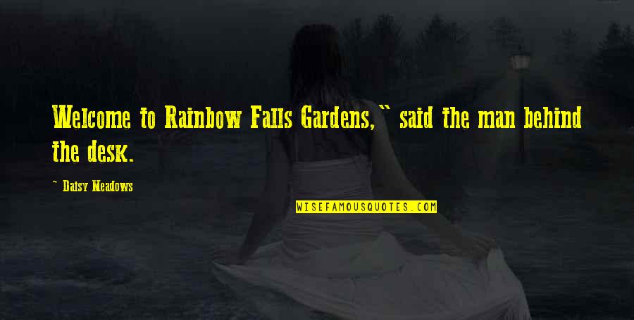 Meadows Quotes By Daisy Meadows: Welcome to Rainbow Falls Gardens," said the man Meadows Quotes By Daisy Meadows: Welcome to Rainbow Falls Gardens," said the man